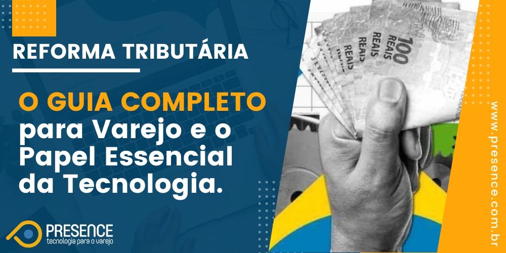 Reforma Tributária: O Guia Completo para o Varejo e o Papel Essencial da Tecnologia